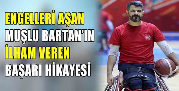 Engelleri aşan Muşlu Bartan’ın ilham veren başarı hikayesi