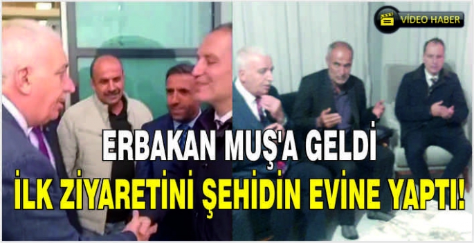 Erbakan Muş'a geldi: İlk ziyaretini şehidin evine yaptı!