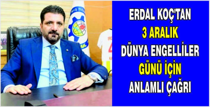 Erdal Koç’tan 3 Aralık Dünya Engelliler Günü için anlamlı çağrı