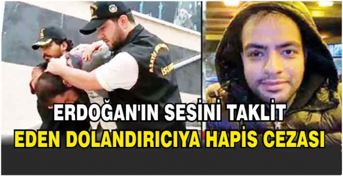   Erdoğan'ın sesini taklit eden dolandırıcıya hapis cezası