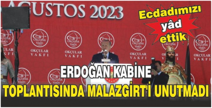 Erdoğan Kabine Toplantısında Malazgirt’i unutmadı