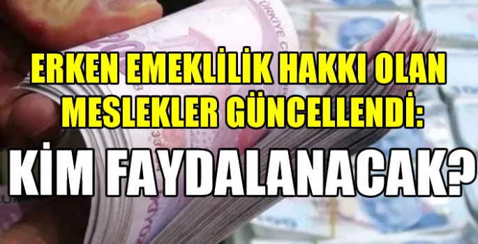  Erken emeklilik hakkı olan meslekler güncellendi: Kim faydalanacak?