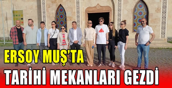 Ersoy Muş’ta tarihi mekanları gezdi