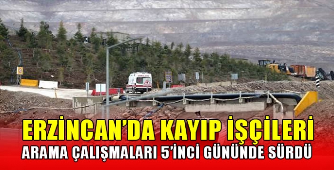 Erzincan'da kayıp işçileri arama çalışmaları 5'inci gününde sürdü