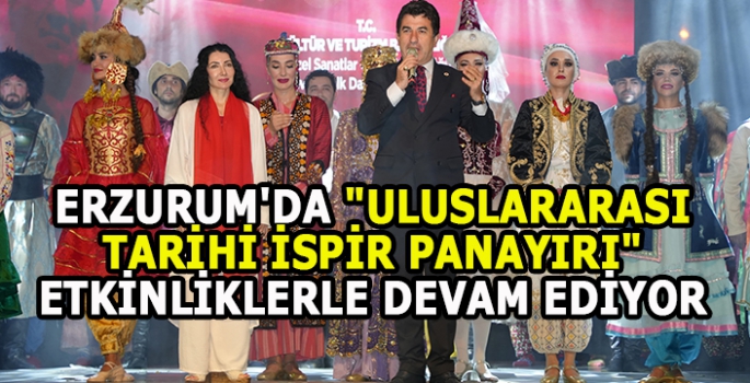 Erzurum'da Uluslararası Tarihi İspir Panayırı etkinliklerle devam ediyor