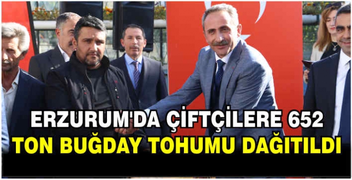 Erzurum'da çiftçilere 652 ton buğday tohumu dağıtıldı