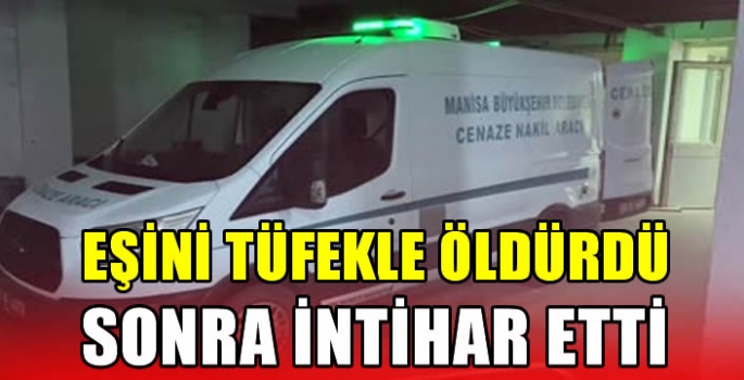 Eşini tüfekle öldürdü sonra intihar etti