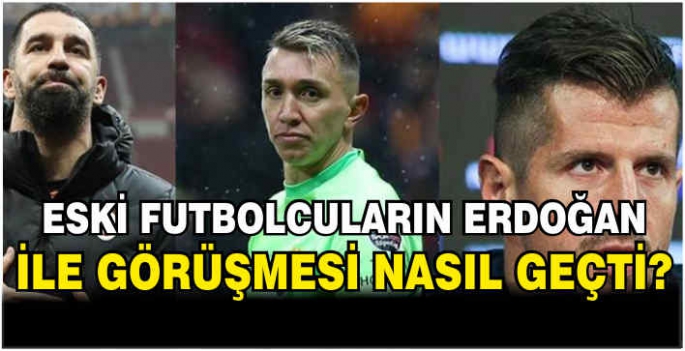 Eski futbolcuların Erdoğan ile görüşmesi nasıl geçti?