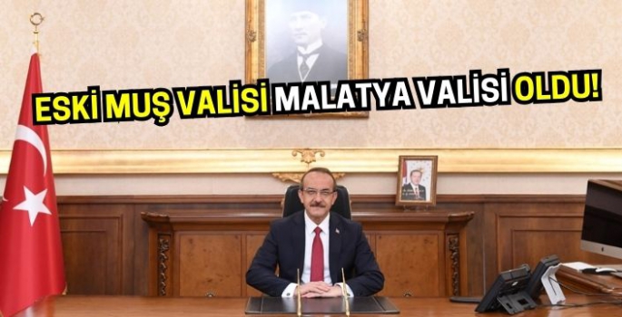 Eski Muş Valisi Malatya valisi oldu!