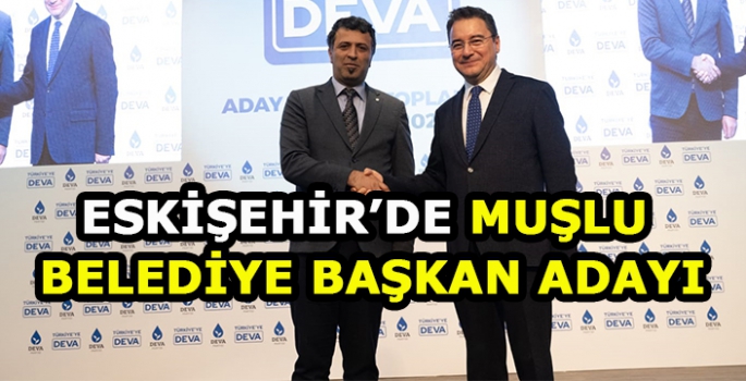 Eskişehir’de Muşlu Belediye Başkan adayı!