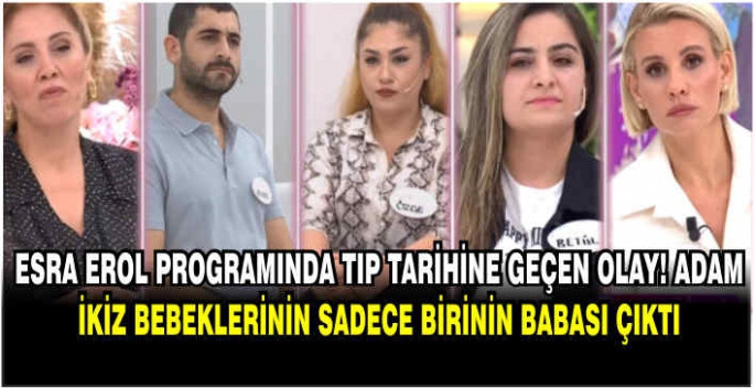 Esra Erol programında tıp tarihine geçen olay! Adam, ikiz bebeklerinin sadece birinin babası çıktı