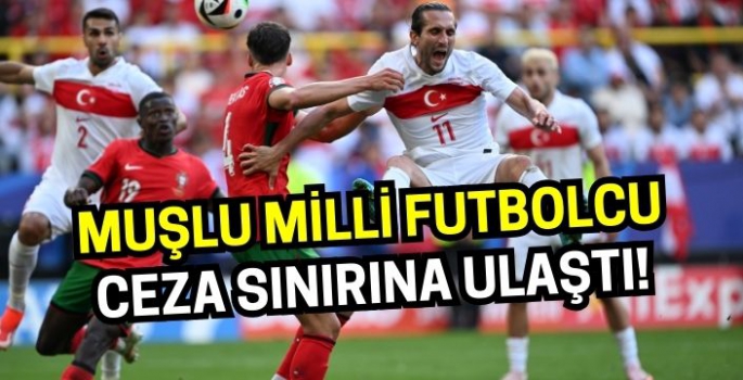 EURO 2024’te mücadele eden Muşlu milli futbolcu ceza sınırına ulaştı!