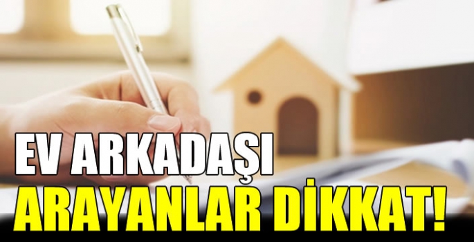 Ev arkadaşı arayanlar dikkat! Ev sahibinden yazılı izin almayan tahliye edilebilir!