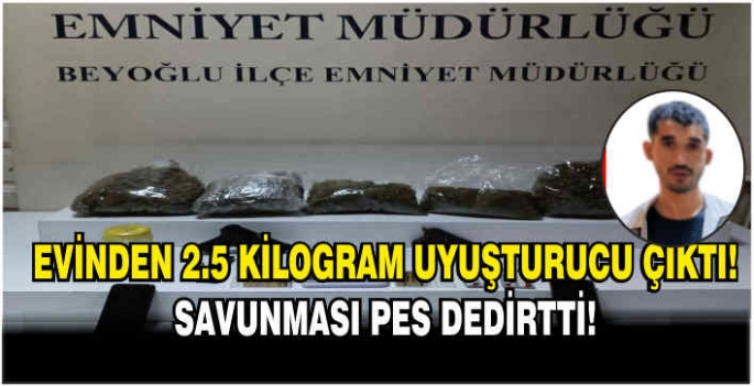 Evinden 2.5 kilogram uyuşturucu çıktı, kendisini böyle savundu: 