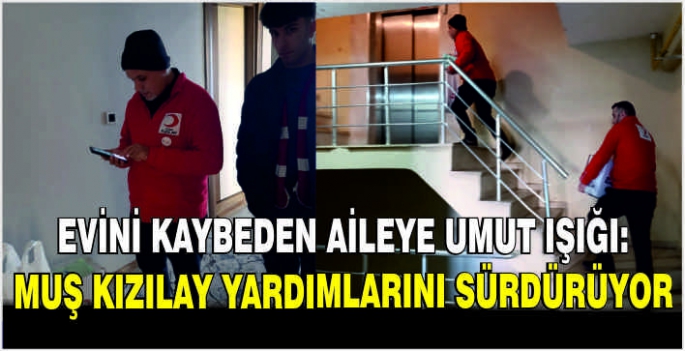 Evini kaybeden aileye umut ışığı: Muş Kızılay yardımlarını sürdürüyor