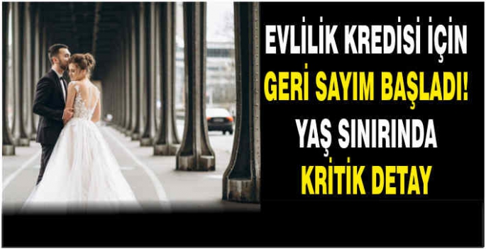 Evlilik kredisi için geri sayım başladı! Yaş sınırında kritik detay