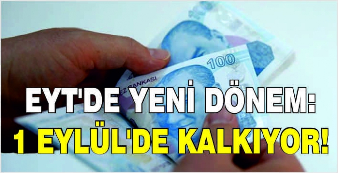 EYT'de yeni dönem: 1 Eylül'de kalkıyor!