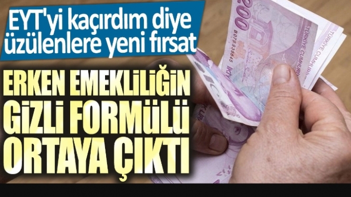 EYT'yi kaçırdım diye üzülenlere yeni fırsat! Erken emekliliğin gizli formülü ortaya çıktı