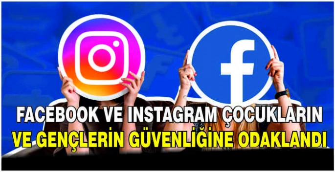 Facebook ve Instagram çocukların ve gençlerin güvenliğine odaklandı