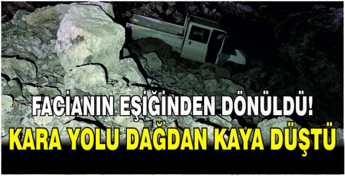 Facianın eşiğinden dönüldü! Kara yolu dağdan kaya düştü