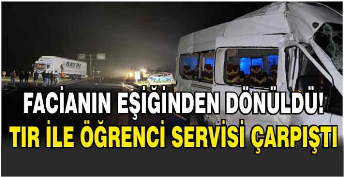 Facianın eşiğinden dönüldü! Tır ile öğrenci servisi çarpıştı