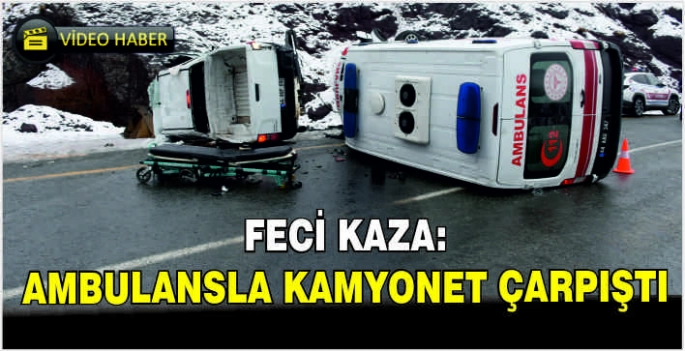 Feci kaza: Ambulansla kamyonet çarpıştı