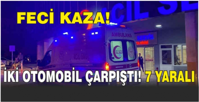 Feci kaza! İki otomobil çarpıştı! 7 yaralı