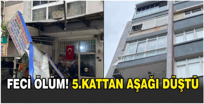 Feci ölüm! 5.kattan aşağı düştü