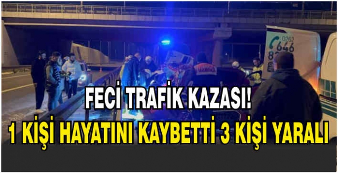 Feci trafik kazası: 1 kişi hayatını kaybetti, 3 kişi yaralı