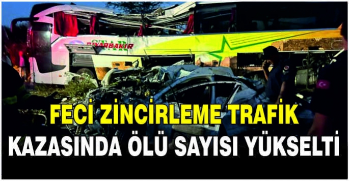 Feci zincirleme trafik kazasında ölü sayısı yükselti