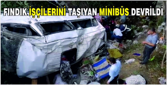 Fındık işçilerini taşıyan minibüs devrildi