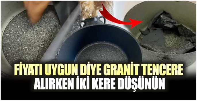 Fiyatı uygun diye granit tencere alırken iki kere düşünün