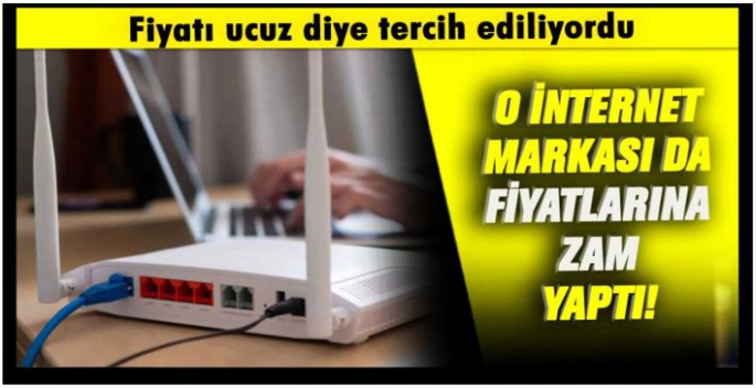 Fiyatları ucuz diye tercih edilen internet markası da zam yaptı