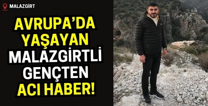 Fransa’da yaşayan Malazgirtli gençten acı haber!