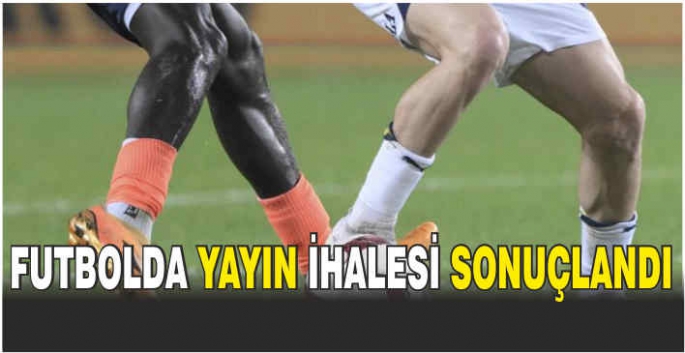 Futbolda yayın ihalesi sonuçlandı