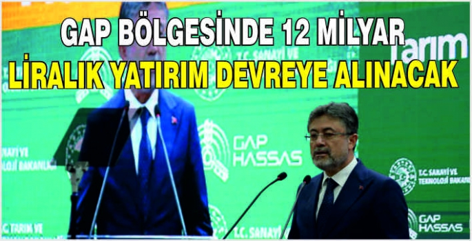  GAP bölgesinde 12 milyar liralık yatırım devreye alınacak