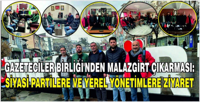 Gazeteciler Birliği'nden Malazgirt çıkarması: Siyasi Partilere ve Yerel Yönetimlere ziyaret