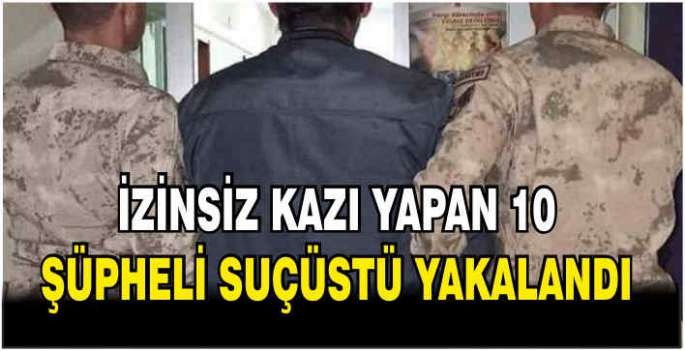 Gaziantep'te izinsiz kazı yapan 10 şüpheli suçüstü yakalandı