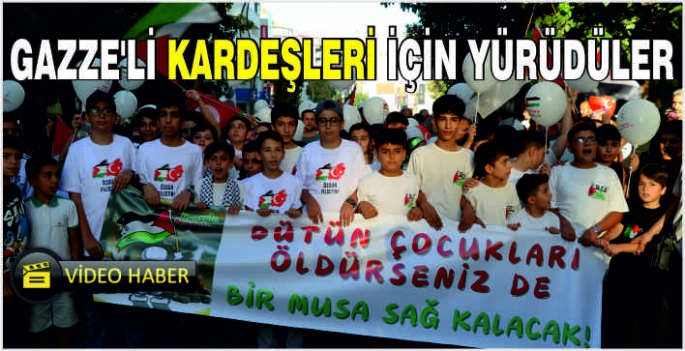 Gazze’li kardeşleri için yürüdüler