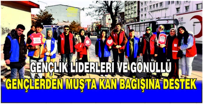 Gençlik Liderleri ve Gönüllü gençlerden Muş’ta kan bağışına destek