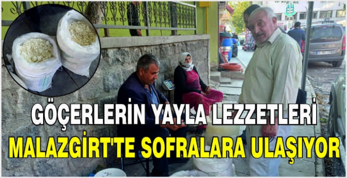 Göçerlerin yayla lezzetleri Malazgirt’te sofralara ulaşıyor