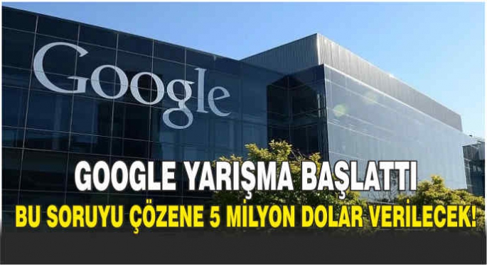 Google yarışma başlattı: Bu soruyu çözene 5 milyon dolar verilecek!