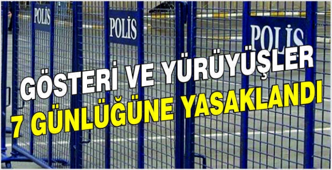 Gösteri ve yürüyüşler 7 günlüğüne yasaklandı