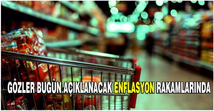  Gözler bugün açıklanacak enflasyon rakamlarında