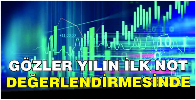 Gözler yılın ilk not değerlendirmesinde