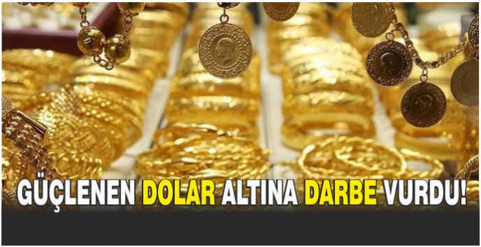 Güçlenen dolar altına darbe vurdu!