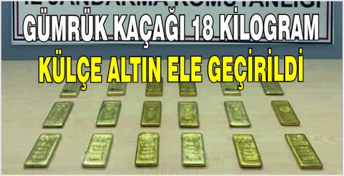 Gümrük kaçağı 18 kilogram külçe altın ele geçirildi