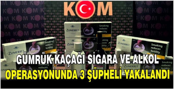 Gümrük kaçağı sigara ve alkol operasyonunda 3 şüpheli yakalandı