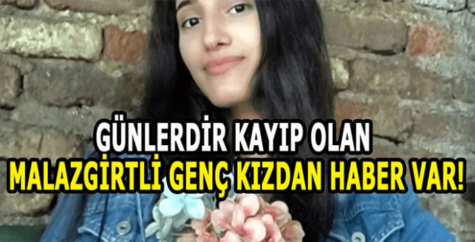 Günlerdin kayıp olan Malazgirtli genç kızdan haber geldi: Ailesi oraya gitti!