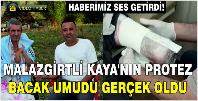 Haberimiz ses getirdi! Malazgirtli Kaya'nın Protez bacak umudu gerçek oldu